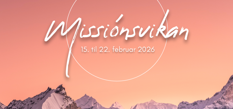 Vælkomin á missiónsviku 15. til 22. februar í nýggja Bethania