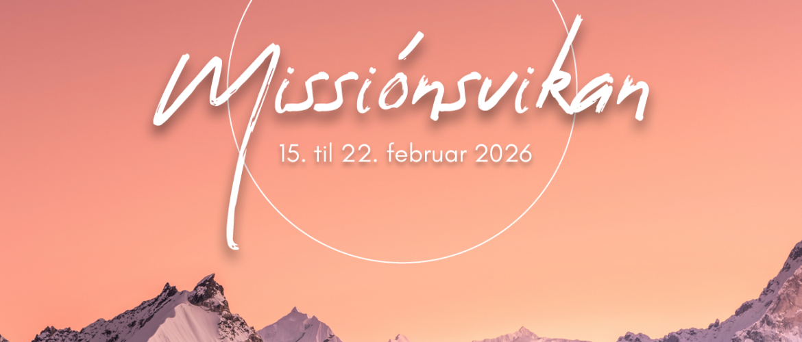 Vælkomin á missiónsviku 15. til 22. februar í nýggja Bethania
